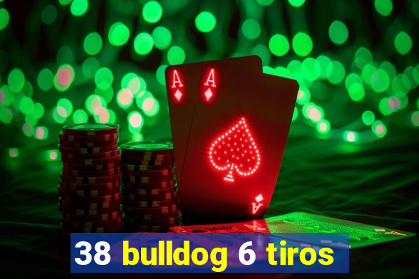 38 bulldog 6 tiros